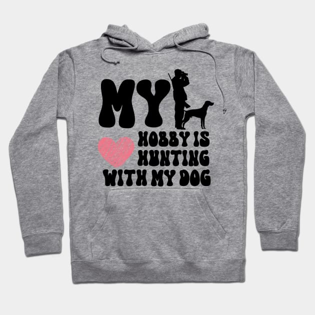 My Hobby Is Hunting With My Dog Hoodie by NICHE&NICHE